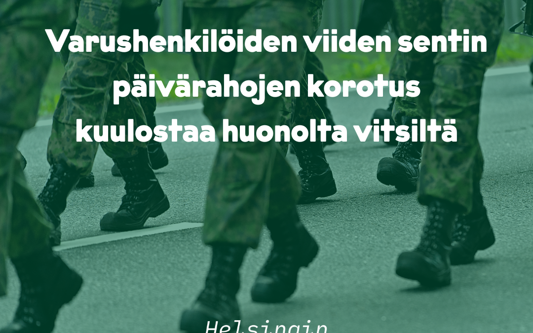 Varushenkilöiden viiden sentin päivärahojen korotus kuulostaa huonolta vitsiltä