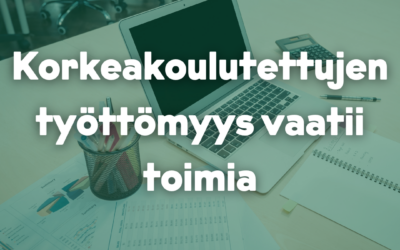 Korkeakoulutettujen työttömyys vaatii toimia
