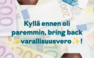 Kyllä ennen oli paremmin, tuodaan varallisuusvero takaisin!